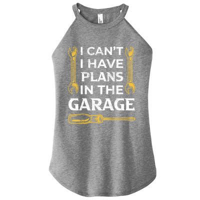 I Can't I Have Plans In The Garage Funny Car Mechanic Dad Gift Women's Perfect Tri Rocker Tank