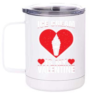 Ice Cream Is My Valentine's Day Sweet Food Holiday Humor Gift 12 oz Stainless Steel Tumbler Cup