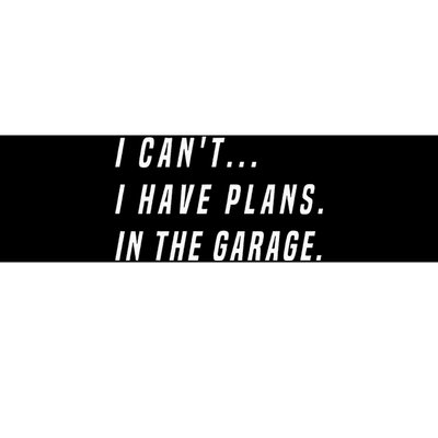 I Cant I Have Plans In The Garage Funny Bumper Sticker