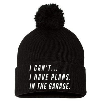 I Cant I Have Plans In The Garage Funny Pom Pom 12in Knit Beanie