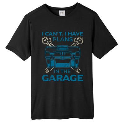 I Can't I Have Plans In The Garage Funny Car Mechanic Dad Funny Gift Tall Fusion ChromaSoft Performance T-Shirt