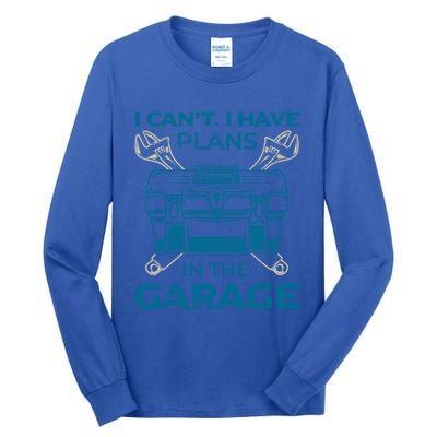 I Can't I Have Plans In The Garage Funny Car Mechanic Dad Funny Gift Tall Long Sleeve T-Shirt