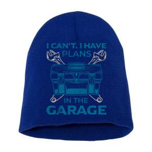 I Can't I Have Plans In The Garage Funny Car Mechanic Dad Funny Gift Short Acrylic Beanie