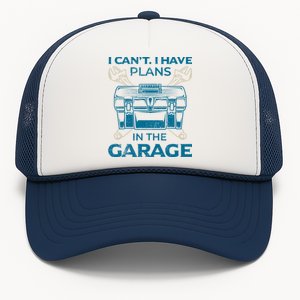 I Can't I Have Plans In The Garage Funny Car Mechanic Dad Funny Gift Trucker Hat