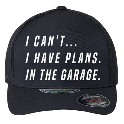 I Cant I Have Plans In The Garage funny saying Flexfit Unipanel Trucker Cap