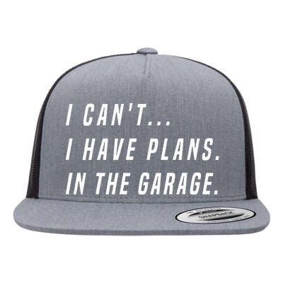 I Cant I Have Plans In The Garage funny saying Flat Bill Trucker Hat