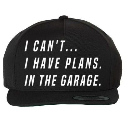 I Cant I Have Plans In The Garage funny saying Wool Snapback Cap