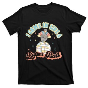 I Came In Like A Butterball Retro Thanksgiving Turkey T-Shirt