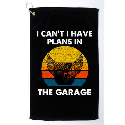 I Cant I Have Plans In The Garage Car Mechanic Gift Platinum Collection Golf Towel