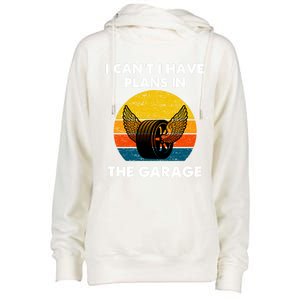 I Cant I Have Plans In The Garage Car Mechanic Gift Womens Funnel Neck Pullover Hood