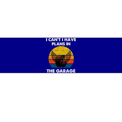 I Cant I Have Plans In The Garage Car Mechanic Gift Bumper Sticker