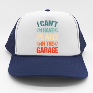 I Can't I Have Plans In The Garage Funny Car Mechanic Dad Gift Trucker Hat