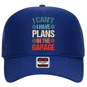 I Can't I Have Plans In The Garage Funny Car Mechanic Dad Gift High Crown Mesh Back Trucker Hat