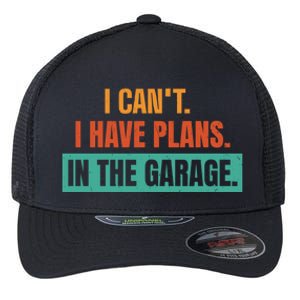 I Can't I Have Plans In The Garage Gift Flexfit Unipanel Trucker Cap