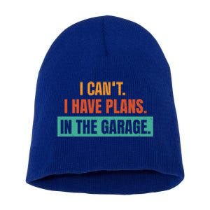 I Can't I Have Plans In The Garage Gift Short Acrylic Beanie