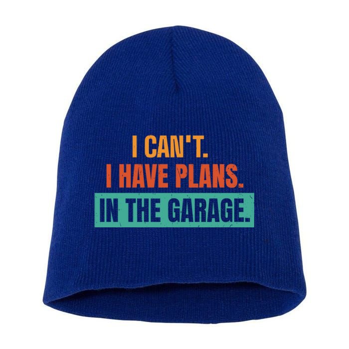 I Can't I Have Plans In The Garage Gift Short Acrylic Beanie