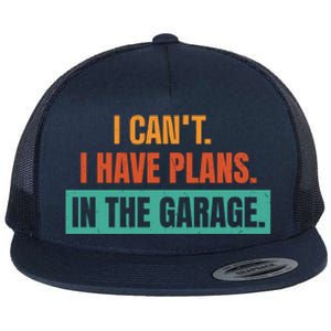 I Can't I Have Plans In The Garage Gift Flat Bill Trucker Hat