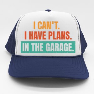 I Can't I Have Plans In The Garage Gift Trucker Hat