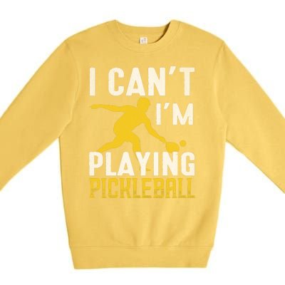 I Can't I'm Playing Pickleball Paddle Premium Crewneck Sweatshirt