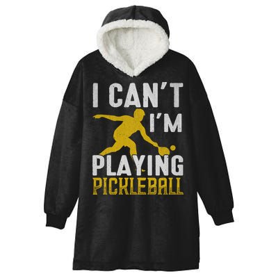 I Can't I'm Playing Pickleball Paddle Hooded Wearable Blanket