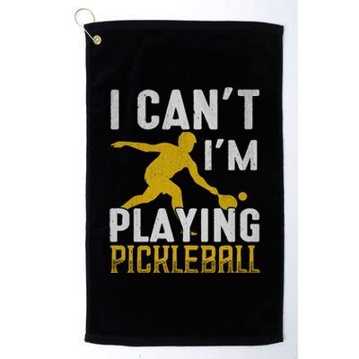 I Can't I'm Playing Pickleball Paddle Platinum Collection Golf Towel