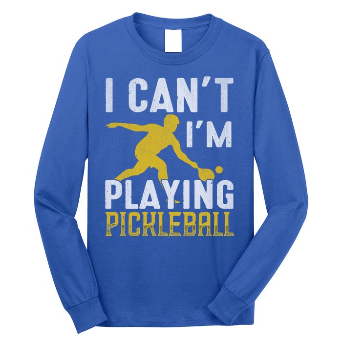 I Can't I'm Playing Pickleball Paddle Long Sleeve Shirt