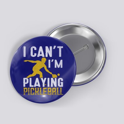 I Can't I'm Playing Pickleball Paddle Button