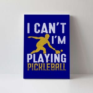 I Can't I'm Playing Pickleball Paddle Canvas