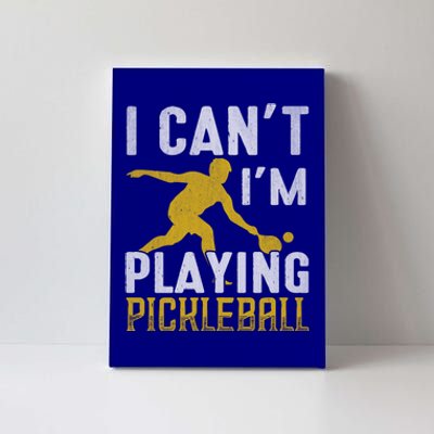 I Can't I'm Playing Pickleball Paddle Canvas