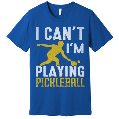 I Can't I'm Playing Pickleball Paddle Premium T-Shirt