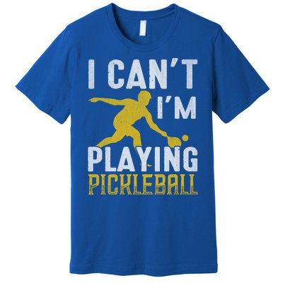 I Can't I'm Playing Pickleball Paddle Premium T-Shirt