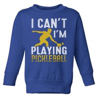 I Can't I'm Playing Pickleball Paddle Toddler Sweatshirt