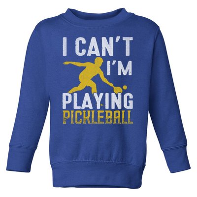 I Can't I'm Playing Pickleball Paddle Toddler Sweatshirt