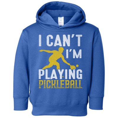 I Can't I'm Playing Pickleball Paddle Toddler Hoodie