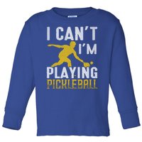 I Can't I'm Playing Pickleball Paddle Toddler Long Sleeve Shirt