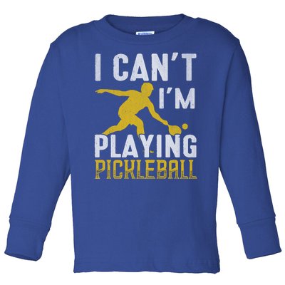 I Can't I'm Playing Pickleball Paddle Toddler Long Sleeve Shirt