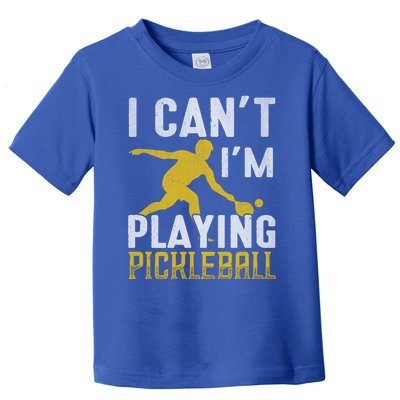 I Can't I'm Playing Pickleball Paddle Toddler T-Shirt