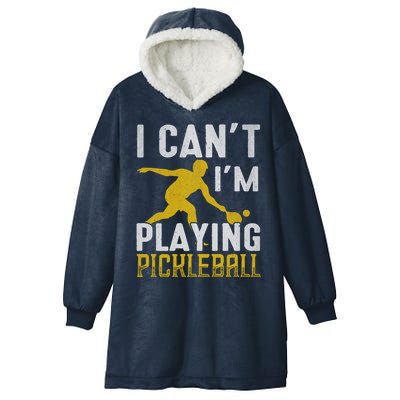 I Can't I'm Playing Pickleball Paddle Hooded Wearable Blanket