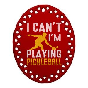 I Can't I'm Playing Pickleball Paddle Ceramic Oval Ornament