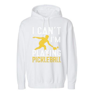 I Can't I'm Playing Pickleball Paddle Garment-Dyed Fleece Hoodie