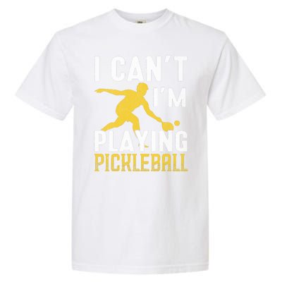 I Can't I'm Playing Pickleball Paddle Garment-Dyed Heavyweight T-Shirt