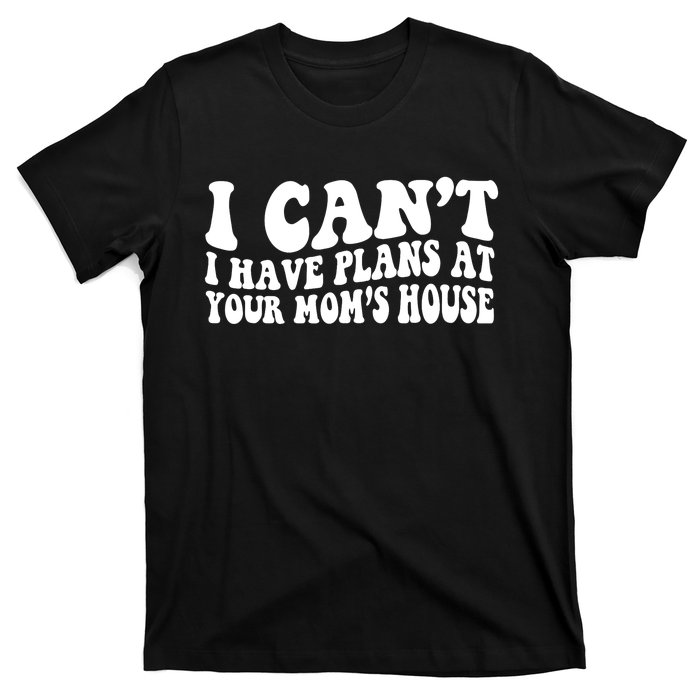 I Can't I Got Plans At Your Mom's House Funny Vintage Retro T-Shirt