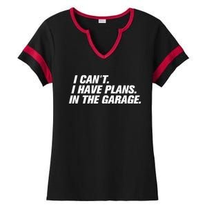 I Can't I Have Plans In The Garage Gift Ladies Halftime Notch Neck Tee