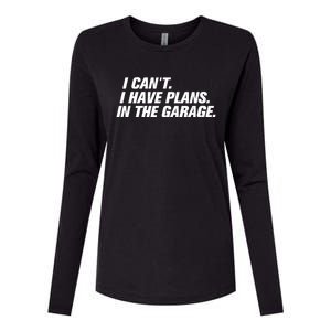 I Can't I Have Plans In The Garage Gift Womens Cotton Relaxed Long Sleeve T-Shirt