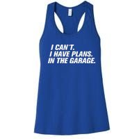 I Can't I Have Plans In The Garage Gift Women's Racerback Tank