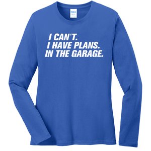 I Can't I Have Plans In The Garage Gift Ladies Long Sleeve Shirt