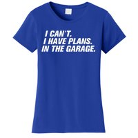 I Can't I Have Plans In The Garage Gift Women's T-Shirt