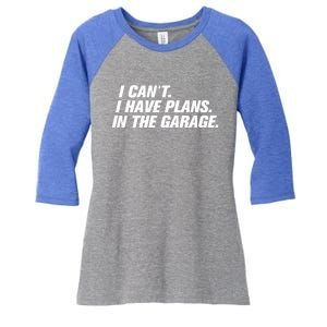 I Can't I Have Plans In The Garage Gift Women's Tri-Blend 3/4-Sleeve Raglan Shirt