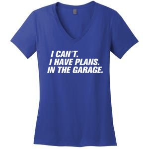 I Can't I Have Plans In The Garage Gift Women's V-Neck T-Shirt