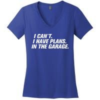 I Can't I Have Plans In The Garage Gift Women's V-Neck T-Shirt